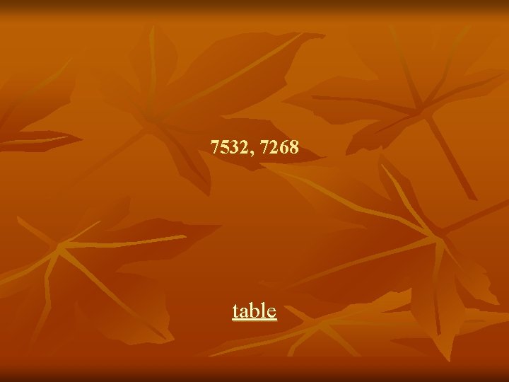 7532, 7268 table 