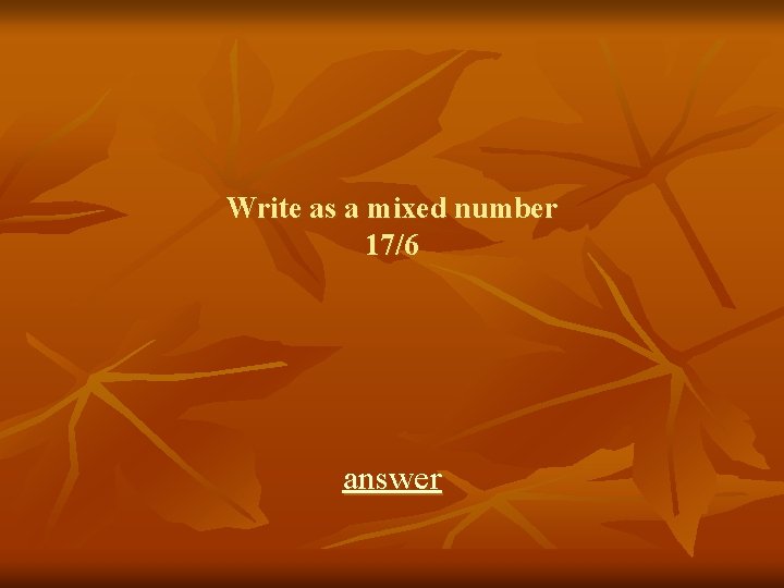 Write as a mixed number 17/6 answer 