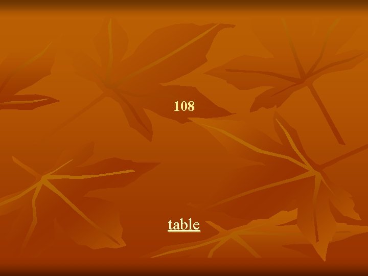 108 table 