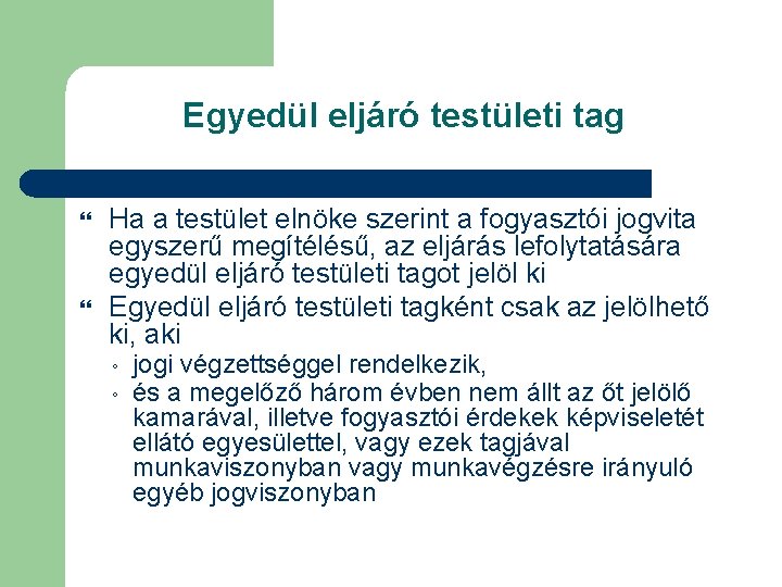 Egyedül eljáró testületi tag Ha a testület elnöke szerint a fogyasztói jogvita egyszerű megítélésű,