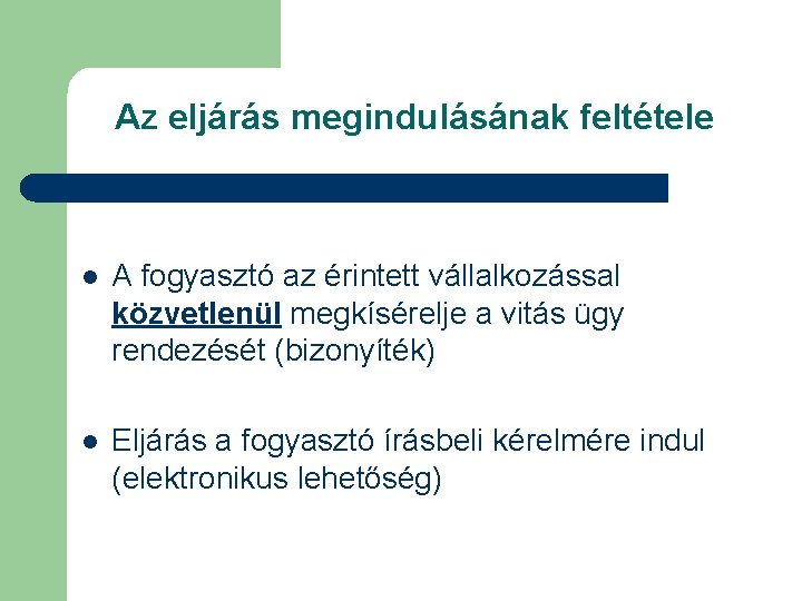 Az eljárás megindulásának feltétele l A fogyasztó az érintett vállalkozással közvetlenül megkísérelje a vitás