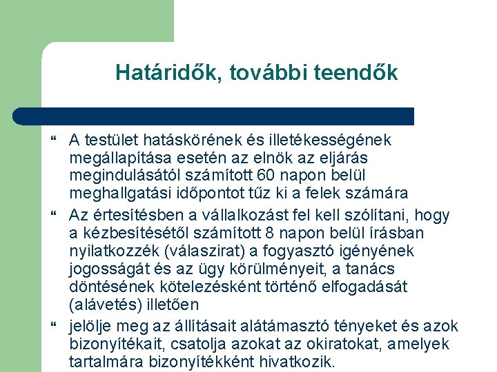 Határidők, további teendők A testület hatáskörének és illetékességének megállapítása esetén az elnök az eljárás