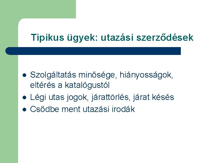 Tipikus ügyek: utazási szerződések l l l Szolgáltatás minősége, hiányosságok, eltérés a katalógustól Légi