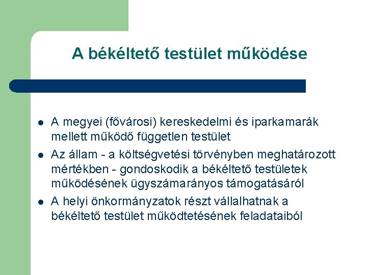 A békéltető testület működése l l l A megyei (fővárosi) kereskedelmi és iparkamarák mellett