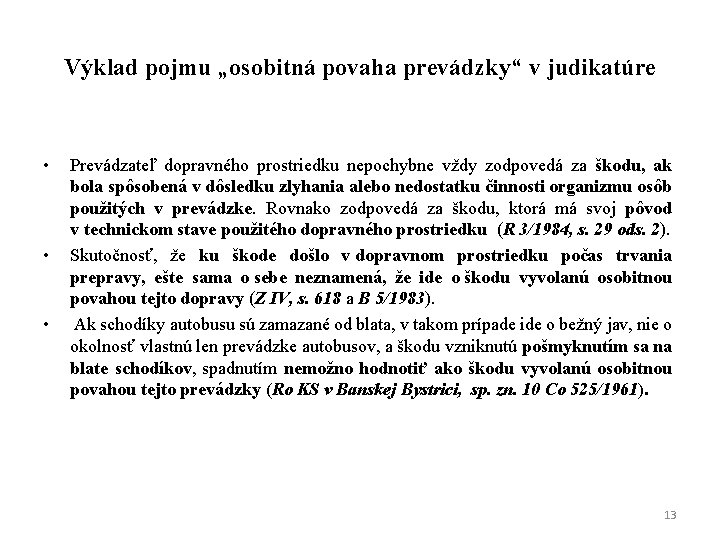 Výklad pojmu „osobitná povaha prevádzky“ v judikatúre • • • Prevádzateľ dopravného prostriedku nepochybne