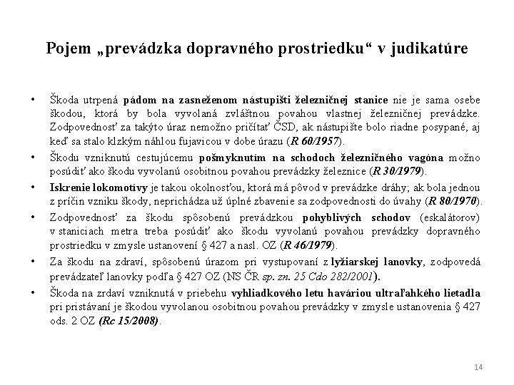 Pojem „prevádzka dopravného prostriedku“ v judikatúre • • • Škoda utrpená pádom na zasneženom