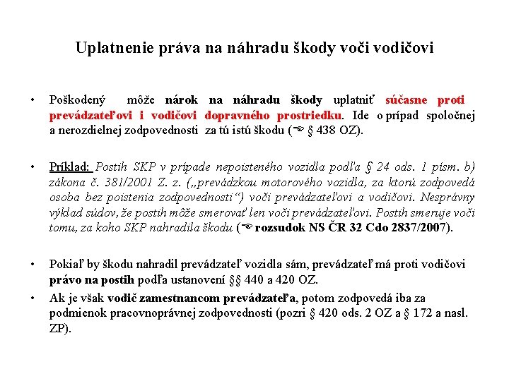 Uplatnenie práva na náhradu škody voči vodičovi • Poškodený môže nárok na náhradu škody