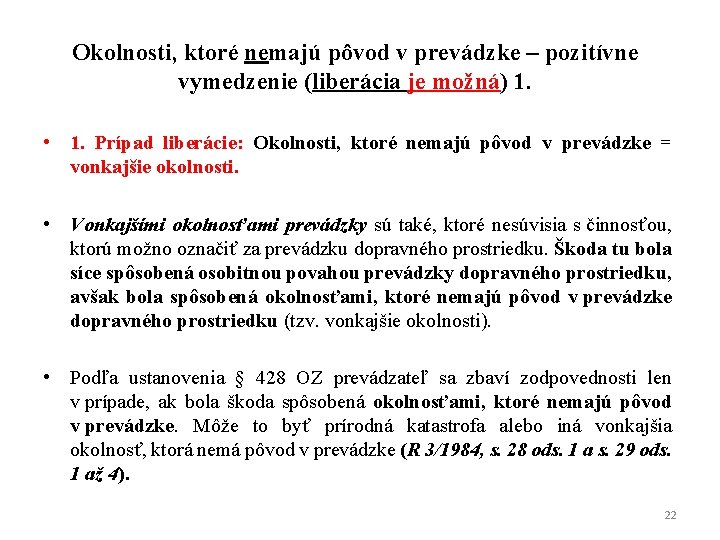 Okolnosti, ktoré nemajú pôvod v prevádzke – pozitívne vymedzenie (liberácia je možná) 1. •