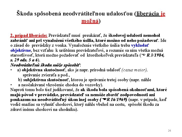 Škoda spôsobená neodvrátiteľnou udalosťou (liberácia je možná) 2. prípad liberácie: Prevádzateľ musí preukázať, že