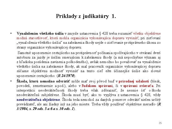 Príklady z judikatúry 1. • Vynaložením všetkého úsilia v zmysle ustanovenia § 428 treba