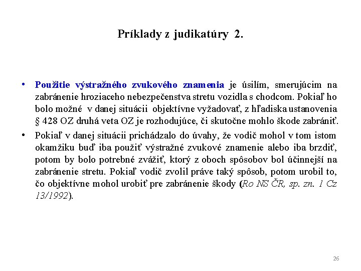 Príklady z judikatúry 2. • Použitie výstražného zvukového znamenia je úsilím, smerujúcim na zabránenie