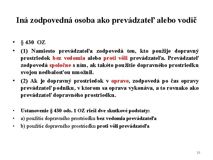 Iná zodpovedná osoba ako prevádzateľ alebo vodič • § 430 OZ • (1) Namiesto