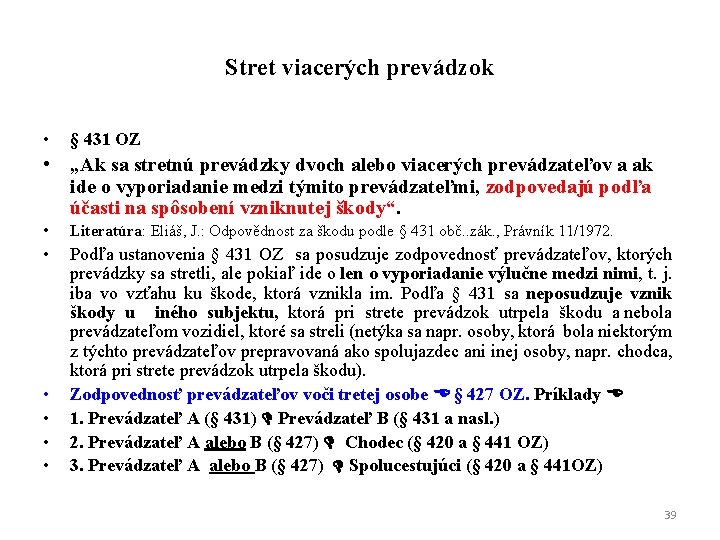 Stret viacerých prevádzok • § 431 OZ • „Ak sa stretnú prevádzky dvoch alebo