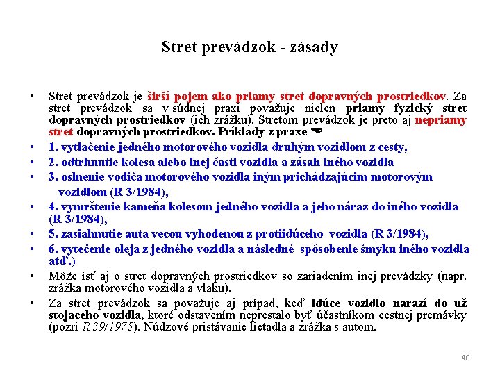 Stret prevádzok - zásady • Stret prevádzok je širší pojem ako priamy stret dopravných