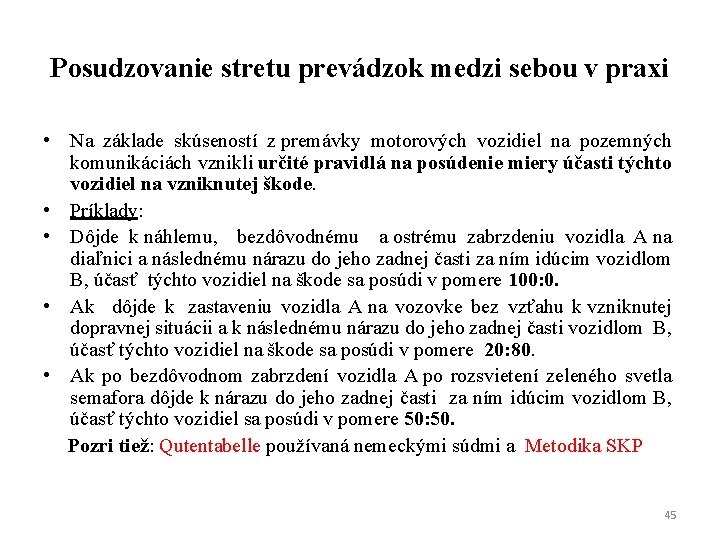 Posudzovanie stretu prevádzok medzi sebou v praxi • Na základe skúseností z premávky motorových