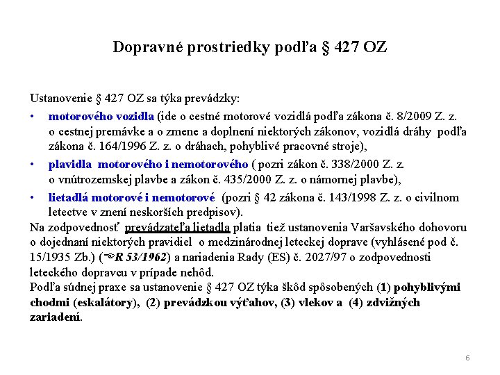 Dopravné prostriedky podľa § 427 OZ Ustanovenie § 427 OZ sa týka prevádzky: •