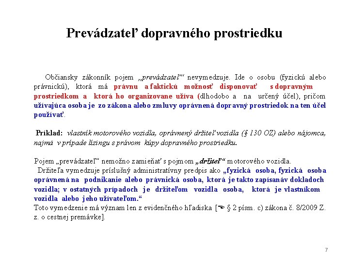 Prevádzateľ dopravného prostriedku Občiansky zákonník pojem „prevádzateľ“ nevymedzuje. Ide o osobu (fyzickú alebo právnickú),