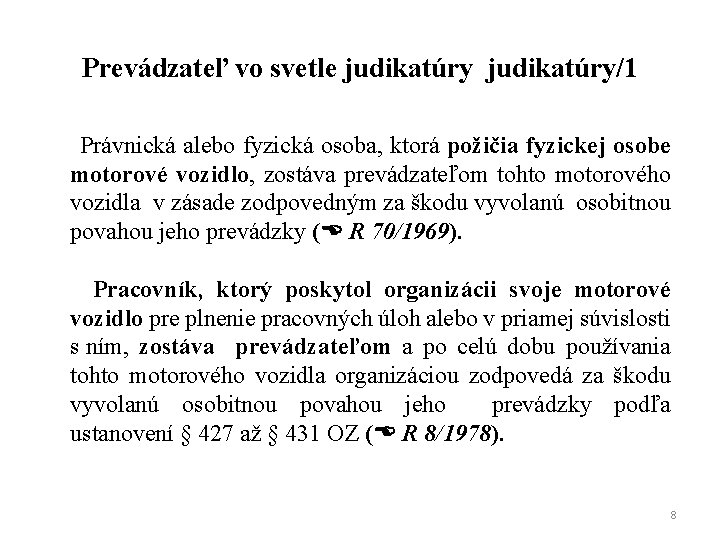 Prevádzateľ vo svetle judikatúry/1 Právnická alebo fyzická osoba, ktorá požičia fyzickej osobe motorové vozidlo,