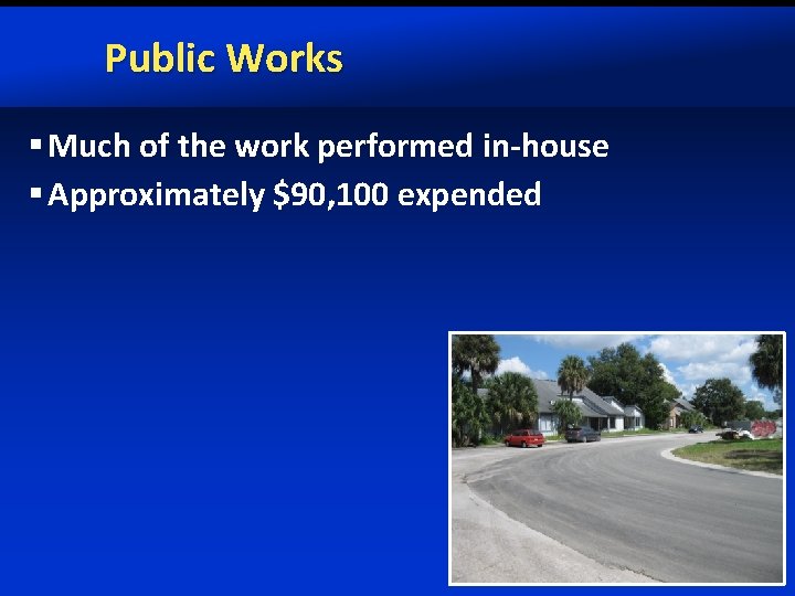 Public Works § Much of the work performed in-house § Approximately $90, 100 expended