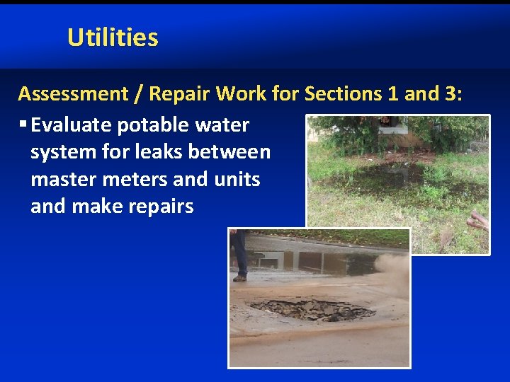 Utilities Assessment / Repair Work for Sections 1 and 3: § Evaluate potable water
