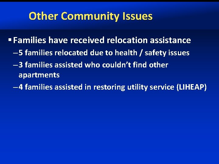 Other Community Issues § Families have received relocation assistance – 5 families relocated due