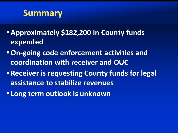 Summary § Approximately $182, 200 in County funds expended § On-going code enforcement activities