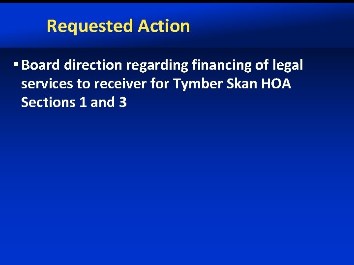 Requested Action § Board direction regarding financing of legal services to receiver for Tymber