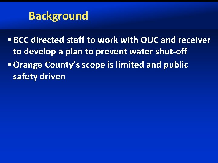 Background § BCC directed staff to work with OUC and receiver to develop a