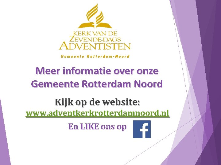 Meer informatie over onze Gemeente Rotterdam Noord Kijk op de website: www. adventkerkrotterdamnoord. nl