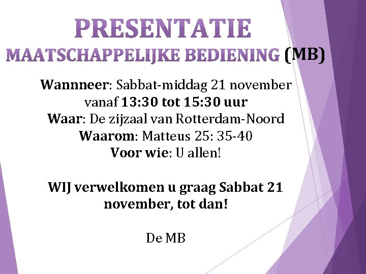 (MB) Wannneer: Sabbat-middag 21 november vanaf 13: 30 tot 15: 30 uur Waar: De