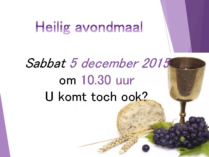 Sabbat 5 december 2015 om 10. 30 uur U komt toch ook? 