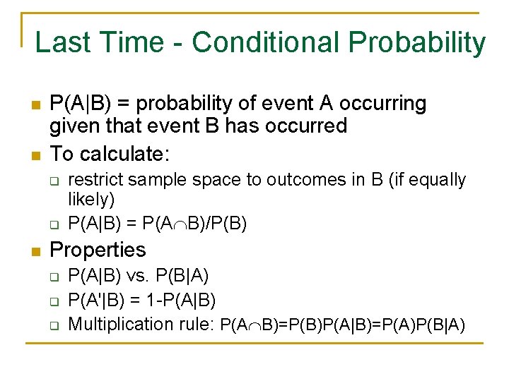 Last Time - Conditional Probability n n P(A|B) = probability of event A occurring
