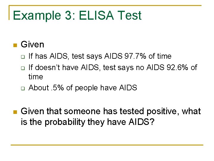 Example 3: ELISA Test n Given q q q n If has AIDS, test