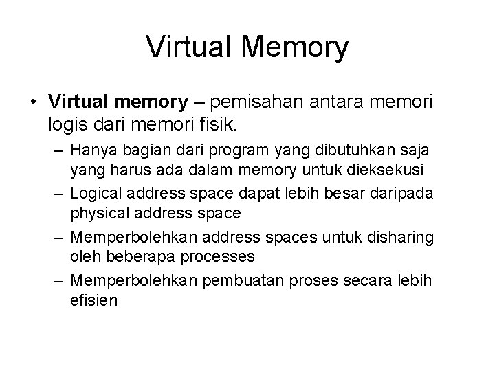 Virtual Memory • Virtual memory – pemisahan antara memori logis dari memori fisik. –