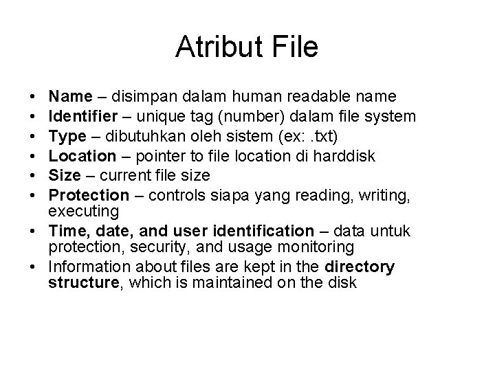 Atribut File • • • Name – disimpan dalam human readable name Identifier –