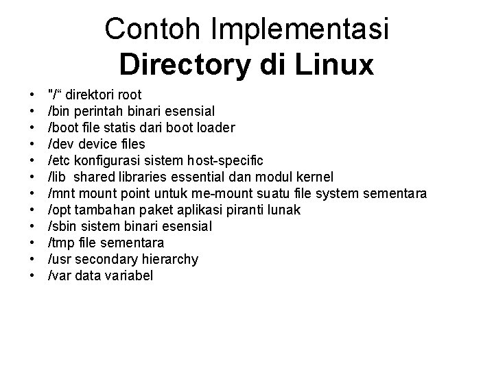 Contoh Implementasi Directory di Linux • • • "/“ direktori root /bin perintah binari