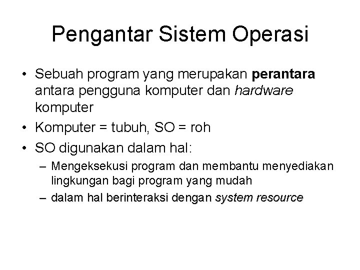 Pengantar Sistem Operasi • Sebuah program yang merupakan perantara pengguna komputer dan hardware komputer