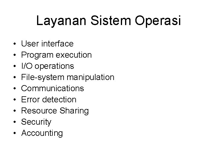 Layanan Sistem Operasi • • • User interface Program execution I/O operations File-system manipulation Layanan Sistem Operasi • • • User interface Program execution I/O operations File-system manipulation