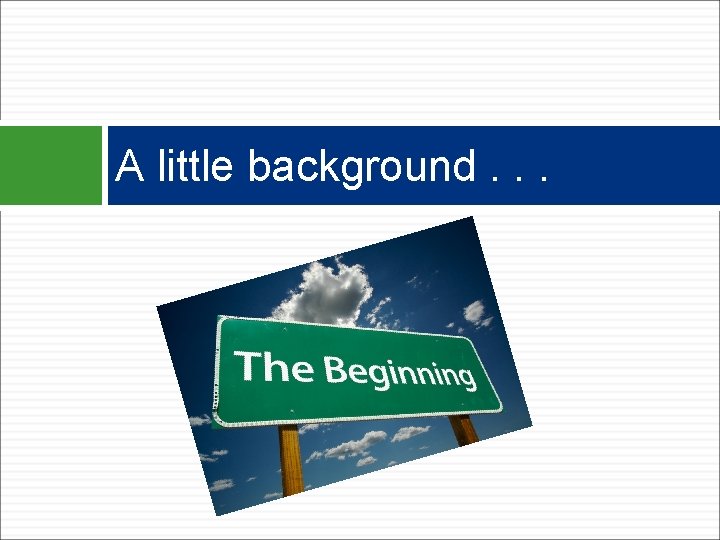 A little background. . . 