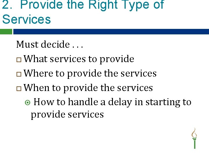 2. Provide the Right Type of Services Must decide. . . What services to