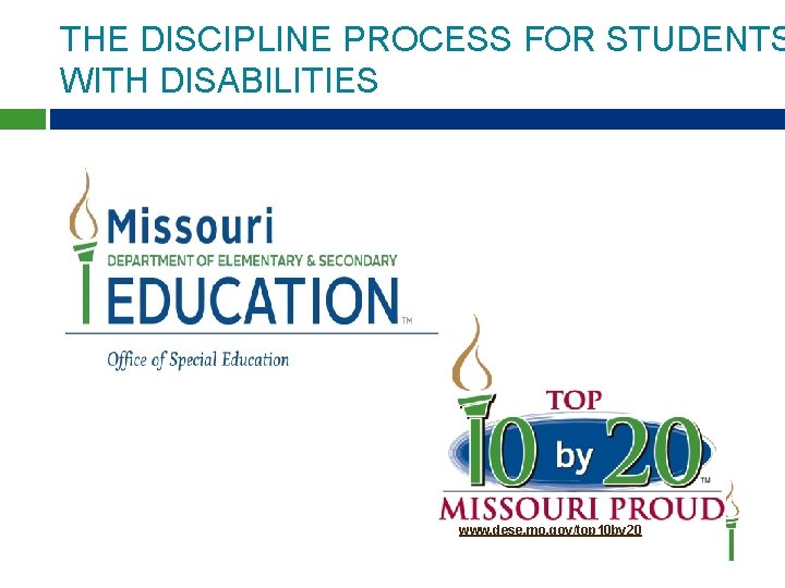 THE DISCIPLINE PROCESS FOR STUDENTS WITH DISABILITIES www. dese. mo. gov/top 10 by 20