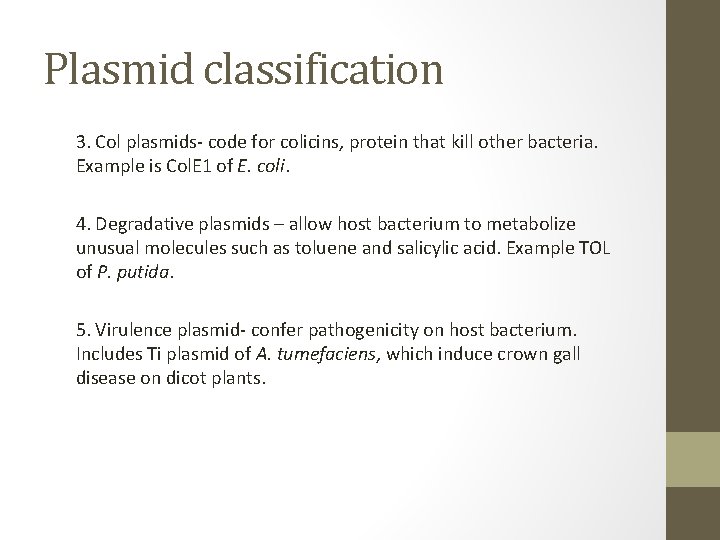 Plasmid classification 3. Col plasmids- code for colicins, protein that kill other bacteria. Example