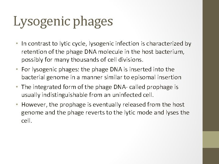 Lysogenic phages • In contrast to lytic cycle, lysogenic infection is characterized by retention
