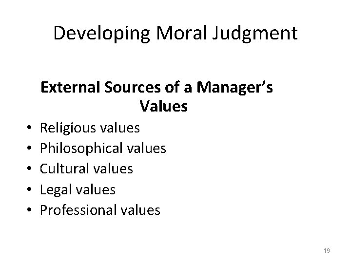 Developing Moral Judgment External Sources of a Manager’s Values • • • Religious values
