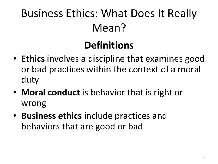 Business Ethics: What Does It Really Mean? Definitions • Ethics involves a discipline that