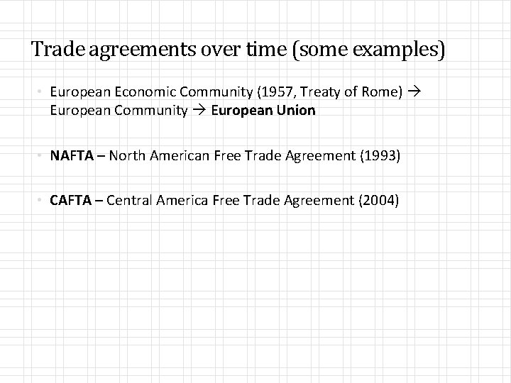 Trade agreements over time (some examples) • European Economic Community (1957, Treaty of Rome)