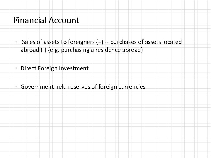 Financial Account • Sales of assets to foreigners (+) -- purchases of assets located