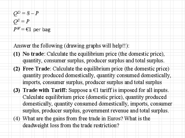 QD = 8 – P QS = P PW = € 1 per bag
