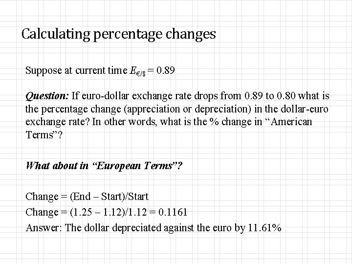 Calculating percentage changes Suppose at current time E€/$ = 0. 89 Question: If euro-dollar