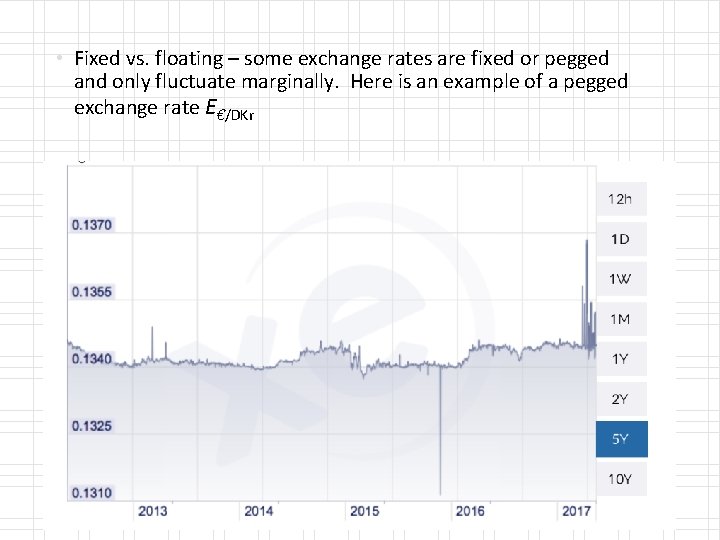  • Fixed vs. floating – some exchange rates are fixed or pegged and